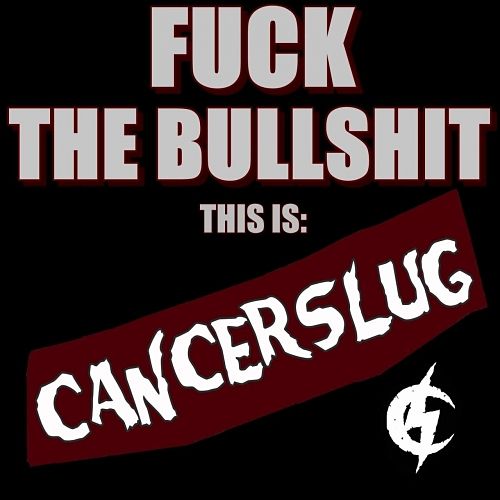 Cancerslug - Fuck the Bullshit: This Is Cancerslug (2017) 320 kbps