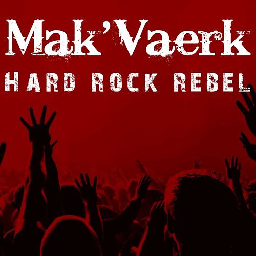 Mak'Vaerk - Hard Rock Rebel (2017) 320 kbps