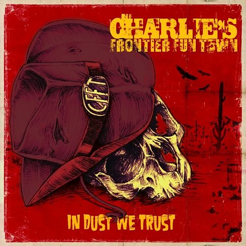 Charlie's Frontier Fun Town - In Dust We Trust (2017) 320 kbps