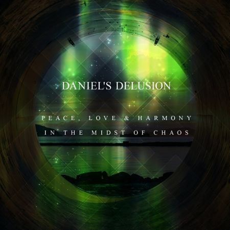 Daniel's Delusion - Peace, Love & Harmony in the Midst of Chaos (2017) 320 kbps
