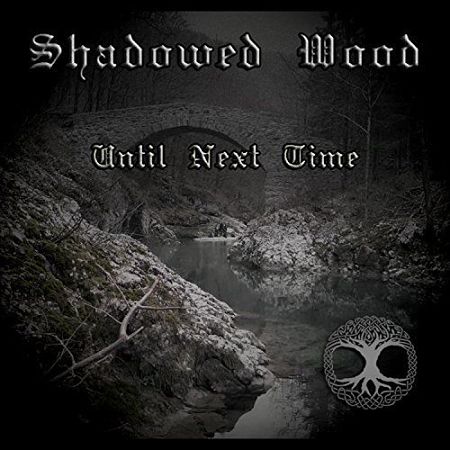 Shadowed Wood - Until Next Time (2017)