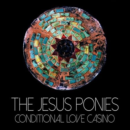 The Jesus Ponies - Conditional Love Casino (2017) 320 kbps