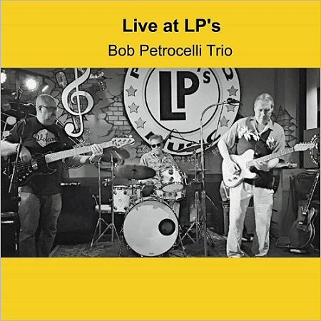 Bob Petrocelli Trio - Live At LP's [Live] (2017) 320 kbps