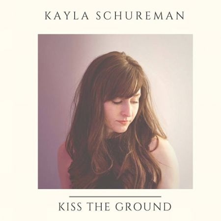 Kayla Schureman - Kiss The Ground (2017) 320 kbps