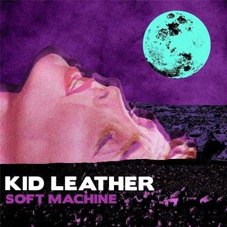 Kid Leather - Soft Machine (2017) 320 kbps