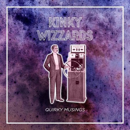 Kinky Wizzards - Quirky Musings (2017) 320 kbps