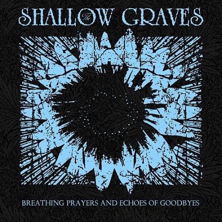 The Shallow Graves - Breathing Prayers And Echoes Of Goodbyes (2017) VBR V0