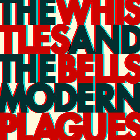 The Whistles & The Bells - Modern Plagues (2017) 320 kbps