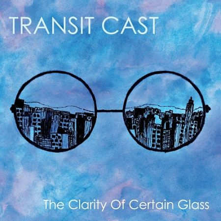Transit Cast - The Clarity of Certain Glass (2017) 320 kbps