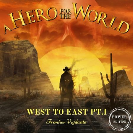 A Hero For The World - West to East, Pt. I: Frontier Vigilante (Power Edition) (2017) 320 kbps