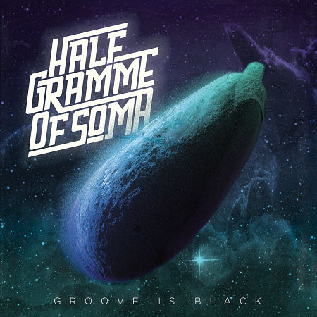 Half Gramme Of Soma - Groove Is Black (2017) 320 kbps