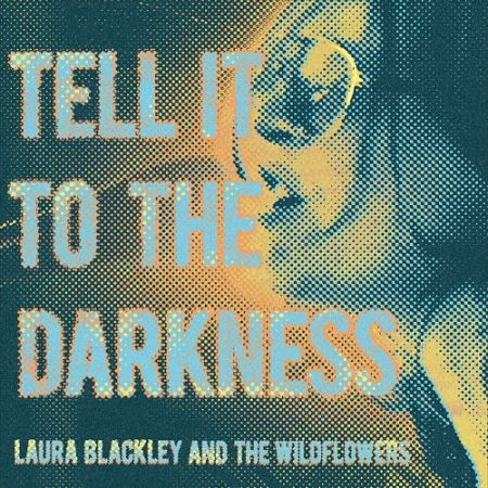 Laura Blackley & The Wildflowers - Tell It To The Darkness (2017) 320 kbps