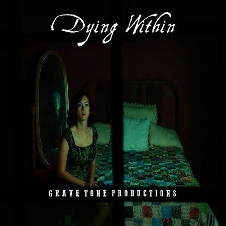 Grave Tone Productions - Dying Within (2017) 320 kbps