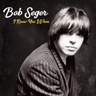 Bob Seger & The Silver Bullet Band - I Knew You When [Deluxe Edition] (2017) 320 kbps