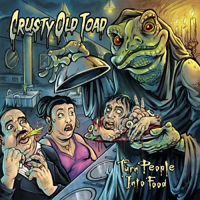 Crusty Old Toad - Turn People Into Food (2017) 320 kbps
