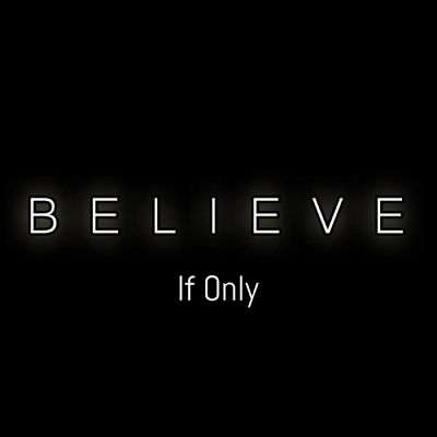 If Only - Believe (2017) 320 kbps