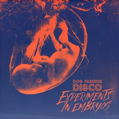 Dog Fashion Disco - Experiments in Embryos (2018) 320 kbps