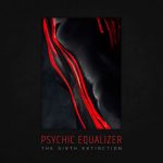 Psychic Equalizer - The Sixth Extinction (2019) 320 kbps