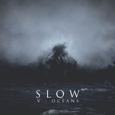 Slow - V - Oceans (2017)