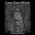 Love Your Witch - Fucking Relentless (2020) 128 kbps