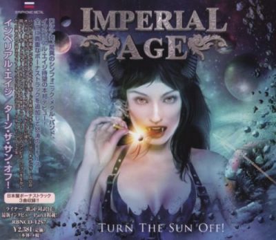 Imperial Age - Тurn Тhе Sun Оff! [Jараnеsе Еditiоn] (2012) [2018]