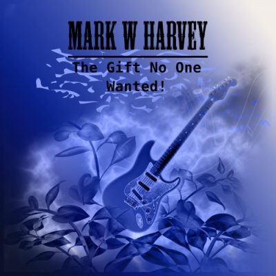 Mark W. Harvey - The Gift No One Wanted! (2020)
