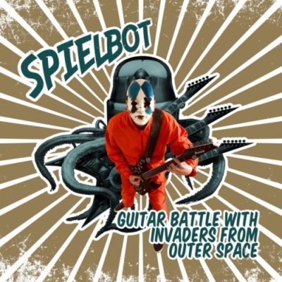 Spielbot - Guitar Battle with Invaders from Outer Space (2020)
